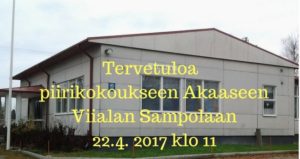 Tervetuloa piirikkoukseen Akaaseen Viialan Sampolaan 22.4. 2017 klo 11